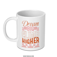 Dream Big Climb Higher Mug, Motivational Coffee Cup, Inspiration Mug, Goal Setting Gift, Encouragement Mug, Positive Affirmation Mug - Tawshia