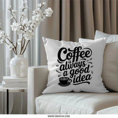 Coffee Pillow, Coffee Always A Good Idea Throw Pillow, Trendy Pillow, Home Decor Pillow, Decorative Pillow, Coffee Lover Gift, Cute Pillow - Tawshia