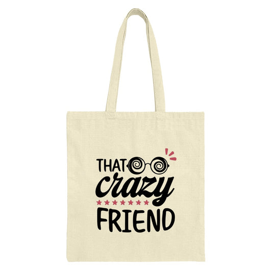 That Crazy Friend Tote Bag, Funny Friend Gift, Best Friend Tote, Unique Present, Novelty Tote Bags - Tawshia