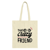 That Crazy Friend Tote Bag, Funny Friend Gift, Best Friend Tote, Unique Present, Novelty Tote Bags - Tawshia
