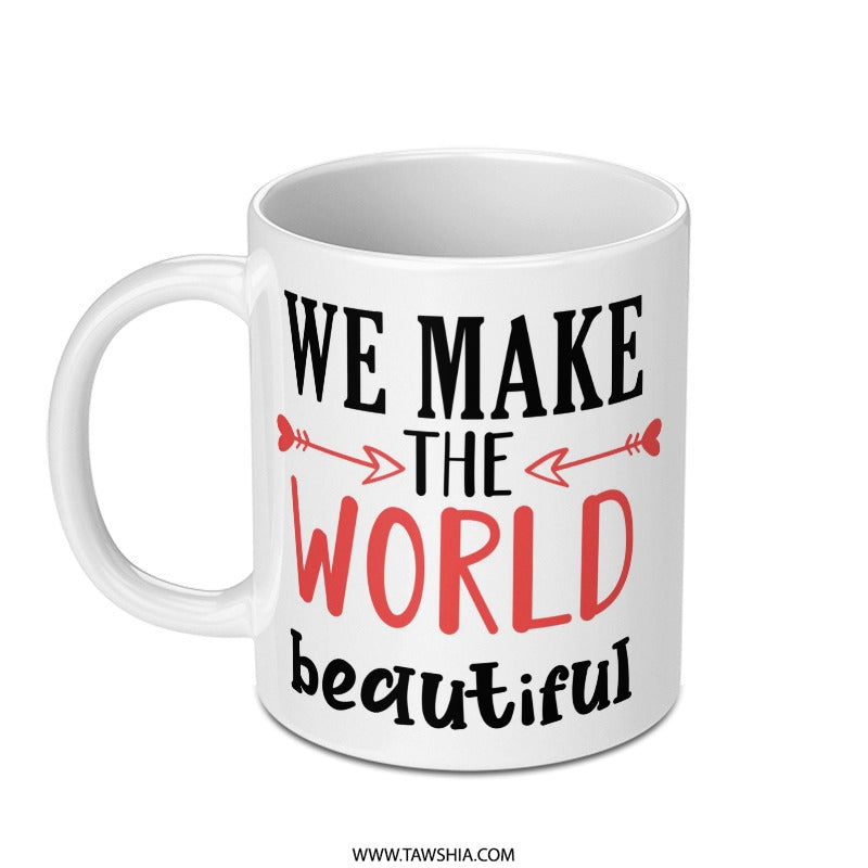 We Make The World Beautiful Mug, Inspirational Coffee Cup, Positive Vibes, Gift Idea, Uplifting Quote, Daily Motivation - Tawshia