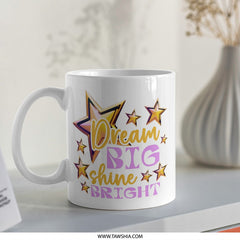 Dream Big Shine Bright Mug, Motivational Mug, Stars Mug, Inspirational Quote Gift, Positive Affirmation Mug, Gifts for Her, Mug for Women - Tawshia