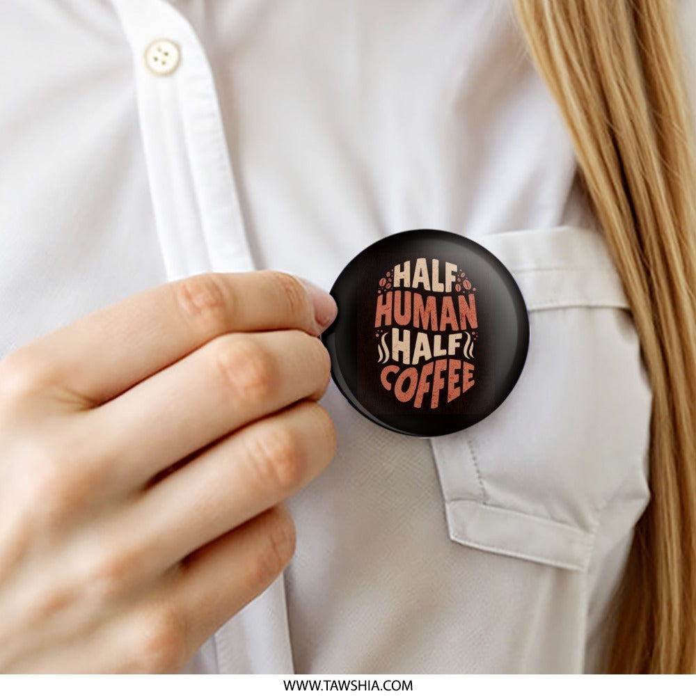 Half Human Half Coffee Pinback Button, Funny Coffee Lover Gift, Coffee Addict Button, Caffeine Lover Button, Gift for Barista - Tawshia