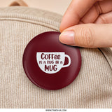 Coffee is a Hug in a Mug Pinback Button, Cute Coffee Lover Gift, Motivational Pin, Coffee Fan Pin, Coffee Addict Gift, Coffee Mug Button - Tawshia