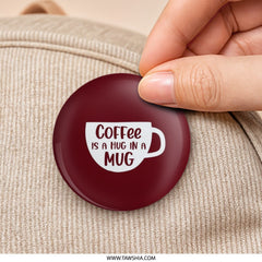 Coffee is a Hug in a Mug Pinback Button, Cute Coffee Lover Gift, Motivational Pin, Coffee Fan Pin, Coffee Addict Gift, Coffee Mug Button - Tawshia