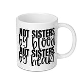 Not Sisters By Blood Mug, Sister Gift, Best Friends Mug, Sister By Heart Mug, Friendship Mug, Soul Sisters Coffee Mug, Gift For Sister - Tawshia