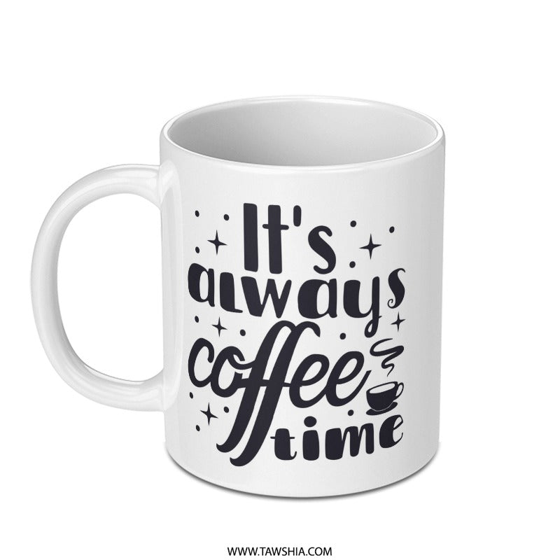 It's Always Coffee Time Mug, Gift for Coffee Lovers, Funny Coffee Mug, Coffee Addict Gift, Morning Coffee Mug, Coffee Mug for Friend - Tawshia