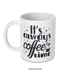 It's Always Coffee Time Mug, Gift for Coffee Lovers, Funny Coffee Mug, Coffee Addict Gift, Morning Coffee Mug, Coffee Mug for Friend - Tawshia
