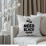 Need Black Coffee Pillow, Funny Coffee Lover, Caffeine Addict Decor, Coffee Gift Idea, Novelty Pillow, Home Decor, Throw Pillow - Tawshia