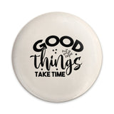 Good Things Take Time Pinback, Positive Affirmation Pin Badge, Inspirational Quote Button, Motivational Gift, Encouragement Pin - Tawshia