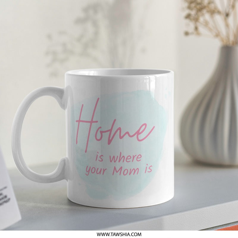 Home Is Where Your Mom Is, Mother's Day Gift Idea Mug, Mom Mug, Funny Coffee Mug Gift for Mom, Unique Mothers Day Idea - Tawshia