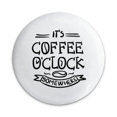 Coffee OClock Pinback Button, Its Coffee Time Badge, Coffee Lover Pin, Funny Coffee Gift, Caffeine Addict, Novelty Pinback Button - Tawshia