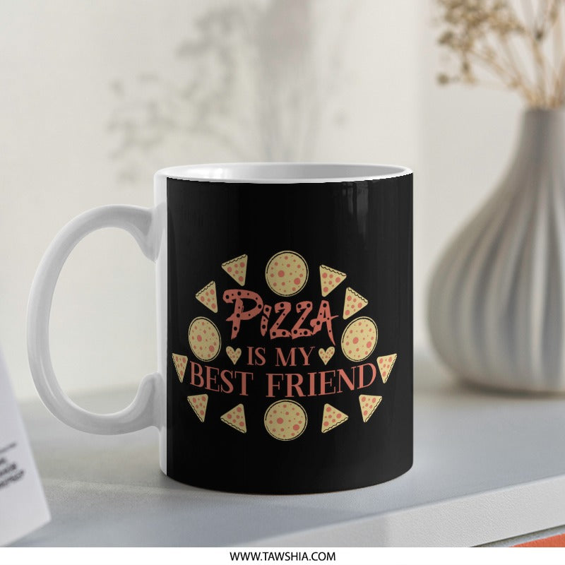 Pizza Is My Best Friend Mug, Foodie Mug, Novelty Coffee Mug, Gift for Pizza Lover, Funny Mug, Unique Present Idea, Pizza Gift Idea - Tawshia