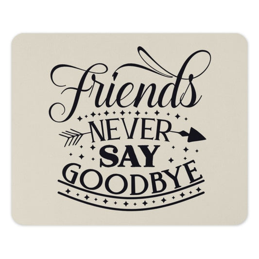 Friends Never Say Goodbye Mouse Pad, Friendship Quote Gift, Best Friend Present, Office Decor, Motivational Desk Accessory - Tawshia