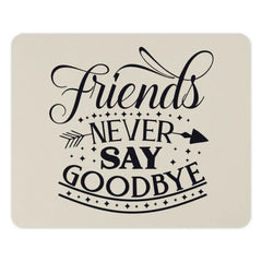 Friends Never Say Goodbye Mouse Pad, Friendship Quote Gift, Best Friend Present, Office Decor, Motivational Desk Accessory - Tawshia