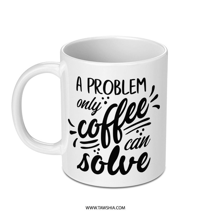 Coffee Mug, Funny Coffee Mug, Problem Solver Mug, Coffee Lover Gift, Gift for Her, Gift for Him, Novelty Mug, Coffee Addict, Drinkware - Tawshia