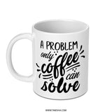Coffee Mug, Funny Coffee Mug, Problem Solver Mug, Coffee Lover Gift, Gift for Her, Gift for Him, Novelty Mug, Coffee Addict, Drinkware - Tawshia