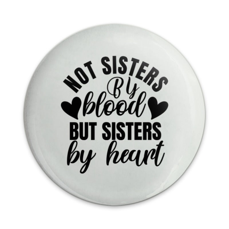 Not Sisters By Blood Pinback Button, Sister By Heart Gift, Best Friend Badge, Friendship Accessory, Sisterhood Pin, Sister Saying Button - Tawshia