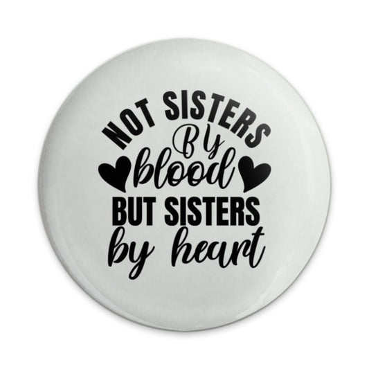 Not Sisters By Blood Pinback Button, Sister By Heart Gift, Best Friend Badge, Friendship Accessory, Sisterhood Pin, Sister Saying Button - Tawshia