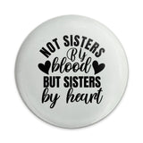 Not Sisters By Blood Pinback Button, Sister By Heart Gift, Best Friend Badge, Friendship Accessory, Sisterhood Pin, Sister Saying Button - Tawshia