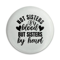 Not Sisters By Blood Pinback Button, Sister By Heart Gift, Best Friend Badge, Friendship Accessory, Sisterhood Pin, Sister Saying Button - Tawshia