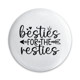 Besties for the Resties Pinback Button, Best Friends Gift, Friendship Pin, Cute Button, Gift for Friend, Funny Saying Button - Tawshia