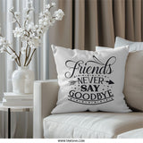 Friends Never Say Goodbye Pillow, Friendship Gift, Best Friend Throw Pillow, Home Decor, Decorative Pillow, Quote Pillow, Unique Design - Tawshia