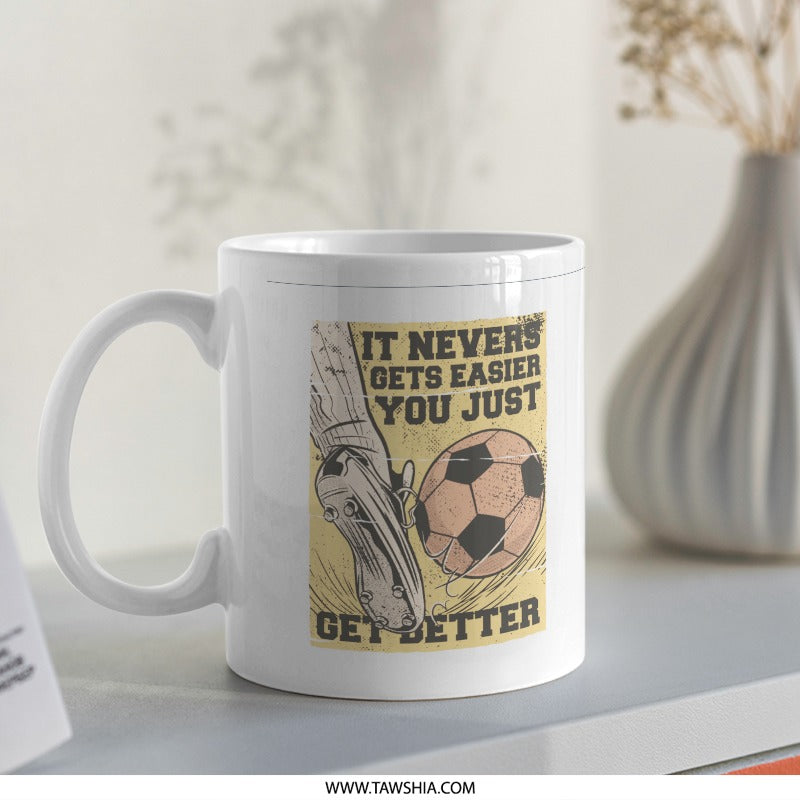 It Never Gets Easier You Just Get Better mug product