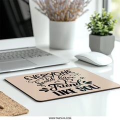 Friend Mouse Pad, Best Friend Gift, Friendship Quote Mousepad, Gift for Friend, Unique Desk Accessory, Everyone Should Have A Friend - Tawshia