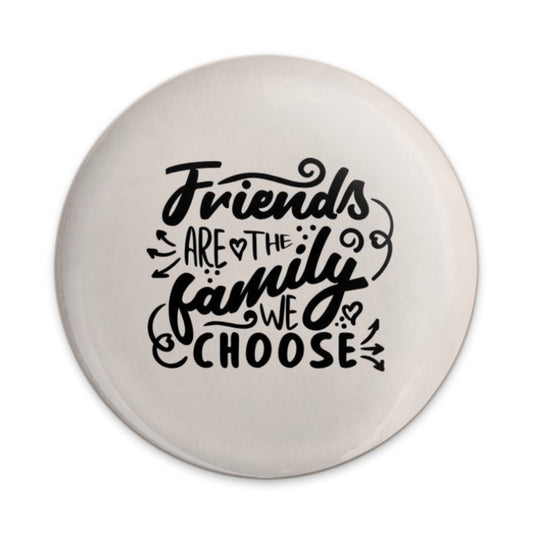 Friends are the Family We Choose Pinback Button, Friendship Quote Button, Best Friend Gift, Motivational Button, Gift for Friend - Tawshia