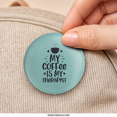 My Coffee is My Therapist Pinback Button, Funny Coffee Lover Gift, Cute Therapy Gift, Coffee Therapist Pin, Coffee Addict Pin - Tawshia
