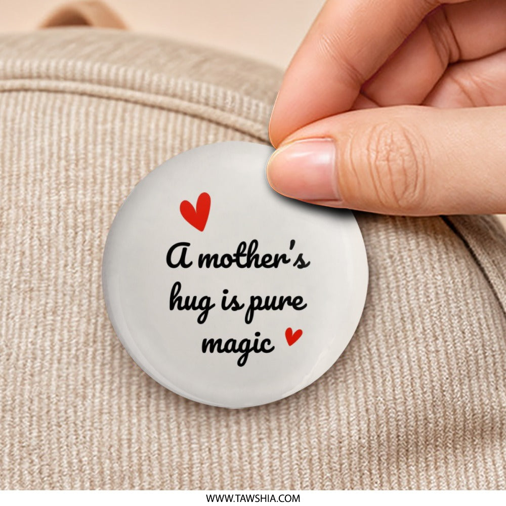 Mother's Hug is Pure Magic Pinback Button, Mother's Day Gift, Mom Love, Cute Button Badge, Gift for Mothers, Family Button - Tawshia