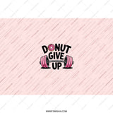 Donut Give Up Tumbler, Gym Motivation, Funny Workout Gift, Inspirational Tumbler, Weightlifting Donut, Fitness Gift, Gym Lover Gift - Tawshia