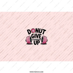 Donut Give Up Tumbler, Gym Motivation, Funny Workout Gift, Inspirational Tumbler, Weightlifting Donut, Fitness Gift, Gym Lover Gift - Tawshia