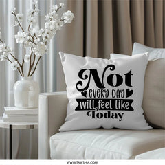 Not Every Day Feels Like Today Pillow, Inspirational Home Decor, Motivational Quote Throw Cushion, Decorative Pillow, Trendy Pillow - Tawshia