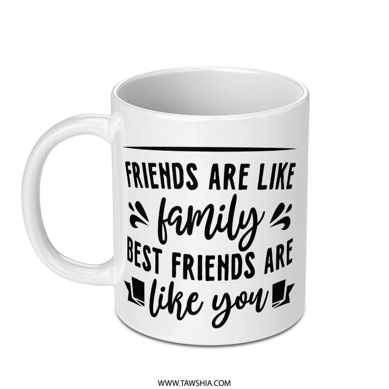 Friends are Family Mug, Best Friend Gift, Friendship Mug, Gift for Friends, Thoughtful Present, Funny Mug - Tawshia