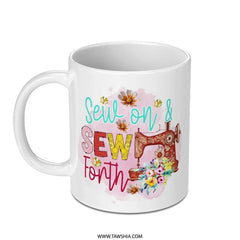 Sewing Mug, Sew Forth Coffee Cup, Sewing Machine, Gift for Seamstress, Quilting Lover, Crafting Mug, Handmade Gift, Unique Mugs - Tawshia
