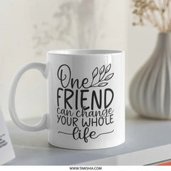 Friend Quote Mug, Gift For Friend, Inspiration Mug, Friendship Mug, Best Friend Present, Appreciation Gift, Unique Friend Mug - Tawshia