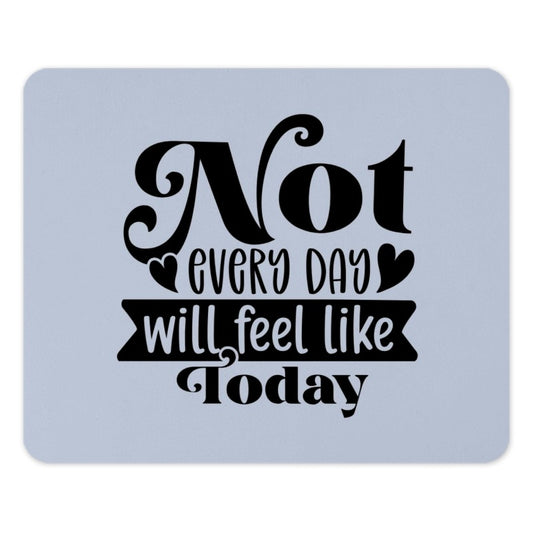 Motivational Mouse Pad, Inspirational Quote, Not Every Day Will Feel Like Today, Desk Accessories, Office Decor, Gift Idea - Tawshia