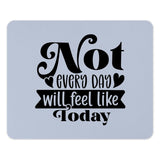Motivational Mouse Pad, Inspirational Quote, Not Every Day Will Feel Like Today, Desk Accessories, Office Decor, Gift Idea - Tawshia