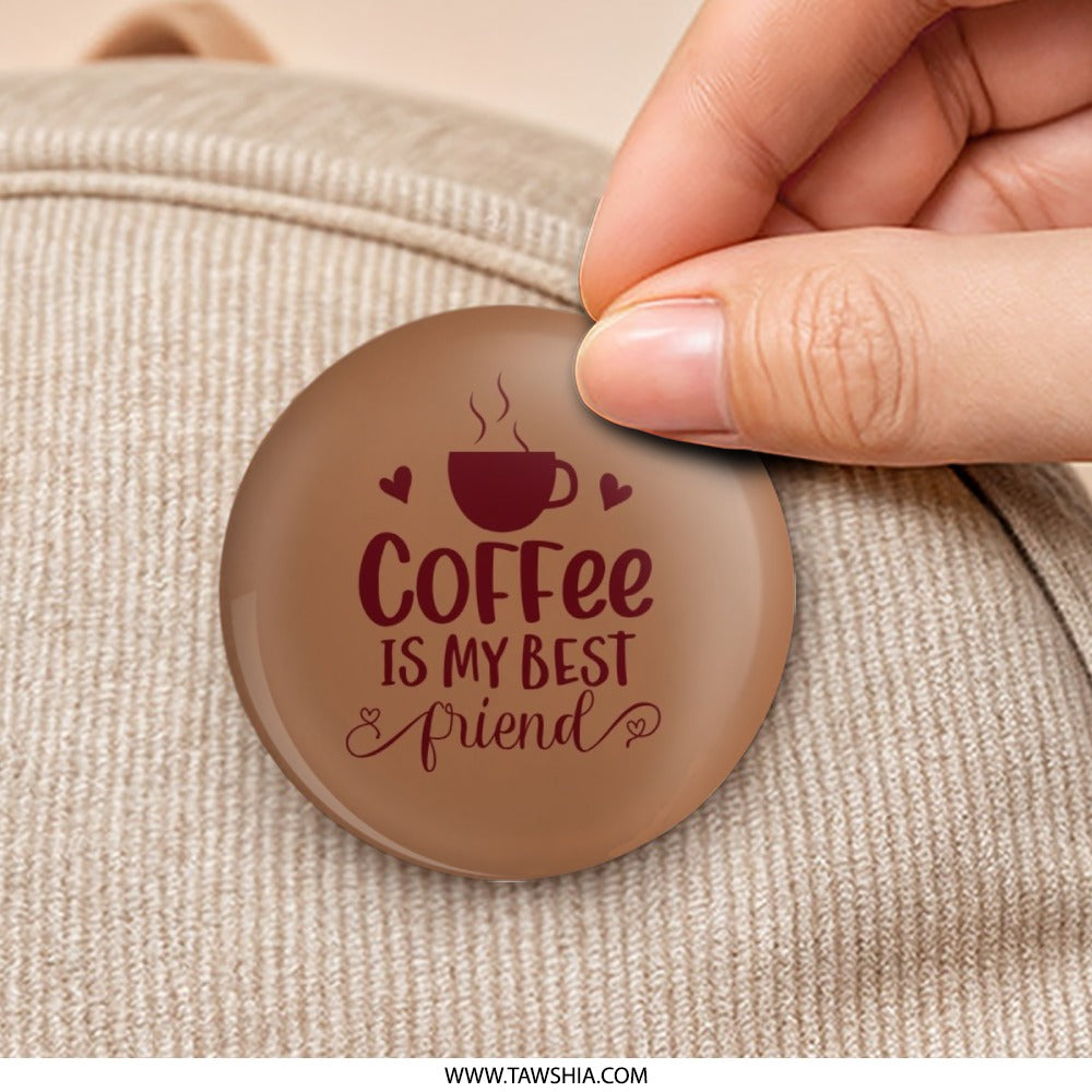 Coffee Is My Best Friend Pinback Button, Coffee Lover Gift, Funny Coffee Quote Button, Caffeine Addiction, Pinback Buttons - Tawshia