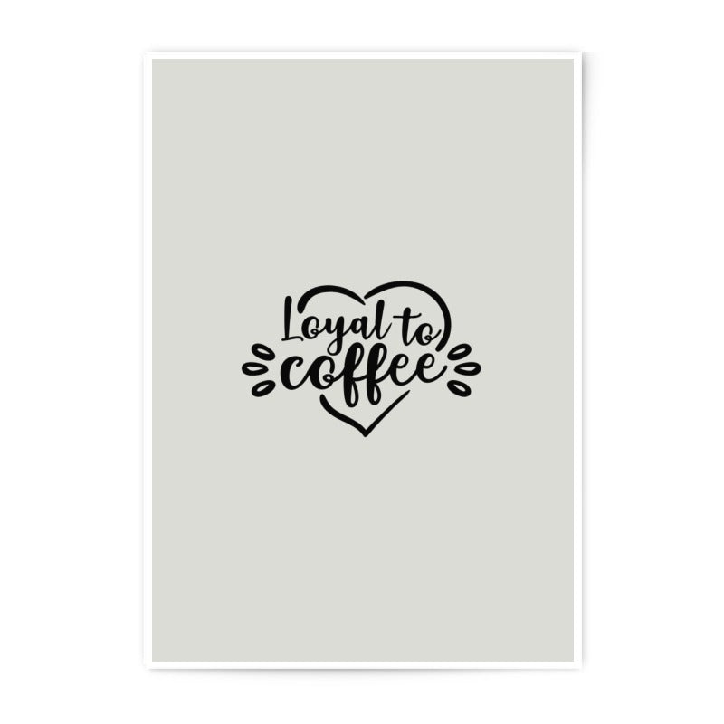 Loyal to Coffee Print, Coffee Lover Gift, Home Decor, Kitchen Art, Photographic Prints, Trendy Prints, Wall Art Prints - Tawshia
