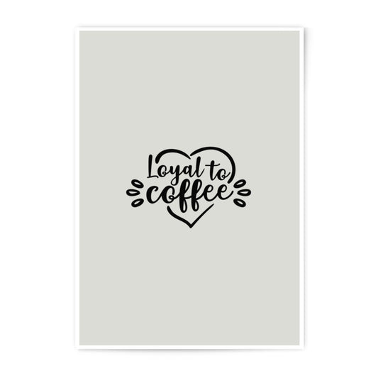 Loyal to Coffee Print, Coffee Lover Gift, Home Decor, Kitchen Art, Photographic Prints, Trendy Prints, Wall Art Prints - Tawshia
