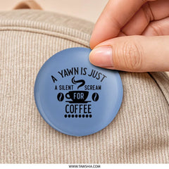 Coffee Lover Pinback Button, Yawn Silent Scream Coffee Pin, Caffeine Addict Button, Funny Quote Pin, Blue Pinback Button, Coffee Humor - Tawshia