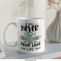 Friends Mug, Inspirational Mug, Friendship Quote Mug, Gift for Friend, Best Friend Mug, Motivational Mug, Coffee Mug, Tea Mug, Unique Mug - Tawshia
