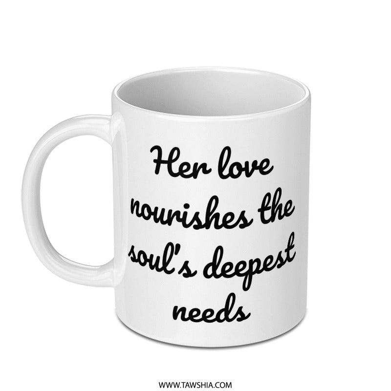 Soulful Love Mug, Her Love Nourishes Mug, Inspirational Gift Mug, Coffee Mug, Tea Mug, Gift for Her, Mom Mug, Sister Mug - Tawshia