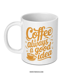 Coffee is Always a Good Idea Mug, Coffee Lover Gift, Cute Coffee Mug, Unique Mug, Coffee Cup, Mug Gift - Tawshia