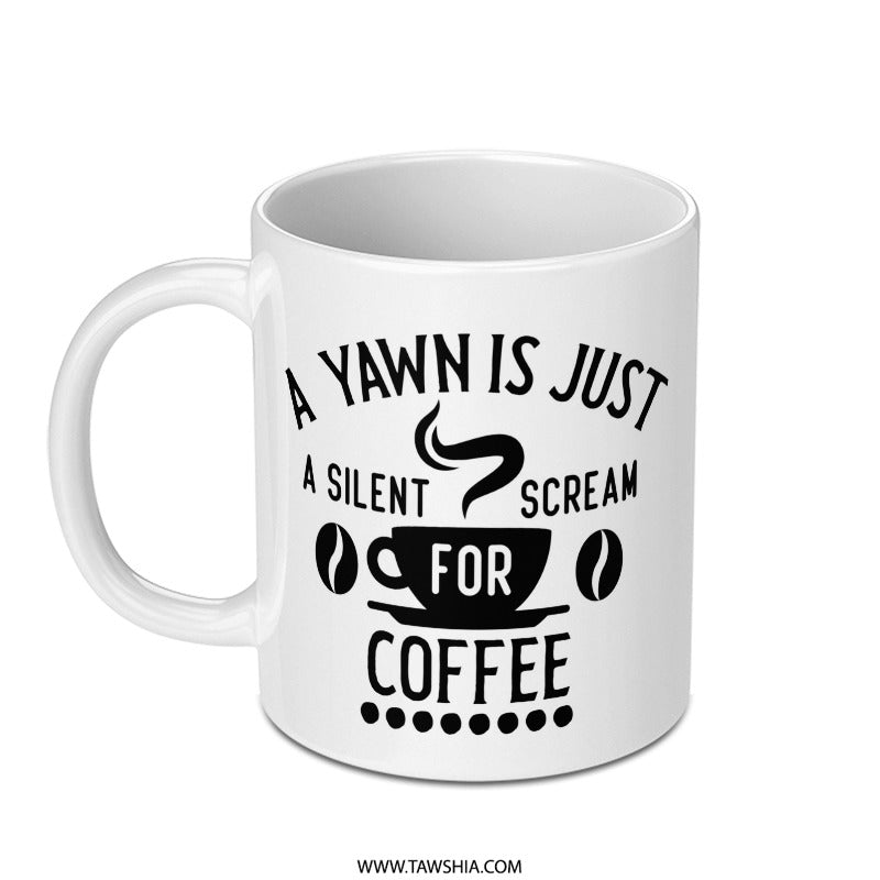 Funny Coffee Mug, A Yawn Is Just A Silent Scream For Coffee, Coffee Lover Gift, Novelty Mug, Caffeine Addict Mug, Office Mug, Gift Idea - Tawshia