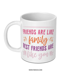 Friends Like Family Mug, Best Friend Gift Mug, Friendship Mug, Gift for Friend, Sentimental Mug, Best Friend Present - Tawshia