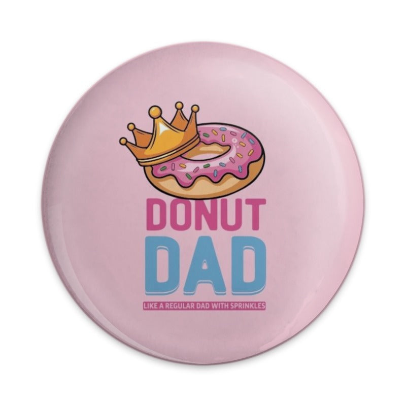 Donut Dad Pinback Button, Funny Dad Gift, Sprinkles Crown Pin, Father's Day Gift, Cool Dad Badge, Humorous Present, Dad Jokes - Tawshia